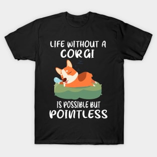 Life Without A Corgi Is Possible But Pointless (152) T-Shirt